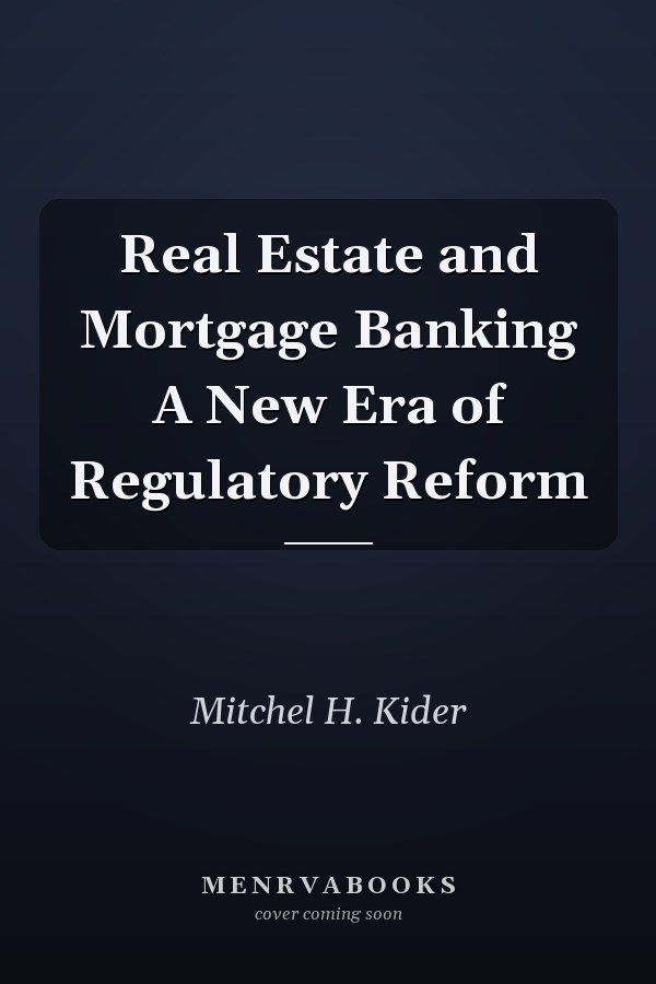 Real Estate and Mortgage Banking A New Era of Regulatory Reform