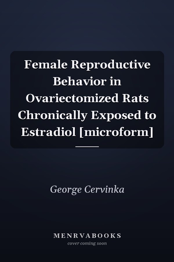Female Reproductive Behavior in Ovariectomized Rats Chronically Exposed to Estradiol [microform]