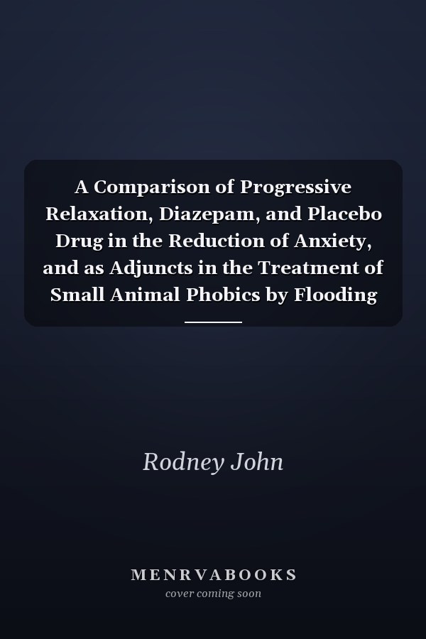 A Comparison of Progressive Relaxation, Diazepam, and Placebo Drug in the Reduction of Anxiety, and as Adjuncts in the Treatment of Small Animal Phobics by Flooding [microform]
