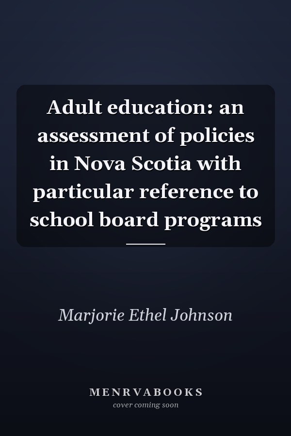 Adult education: an assessment of policies in Nova Scotia with particular reference to school board programs