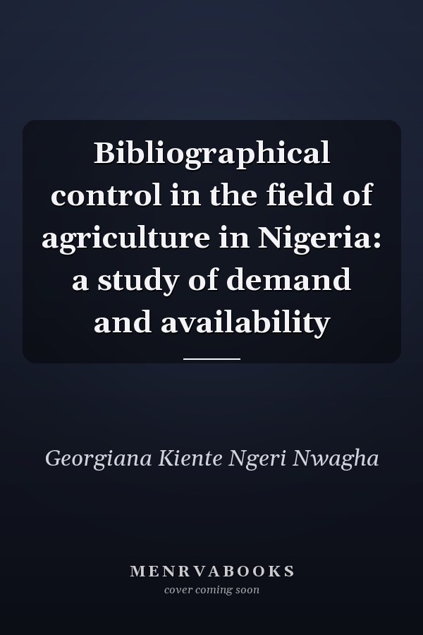 Bibliographical control in the field of agriculture in Nigeria: a study of demand and availability
