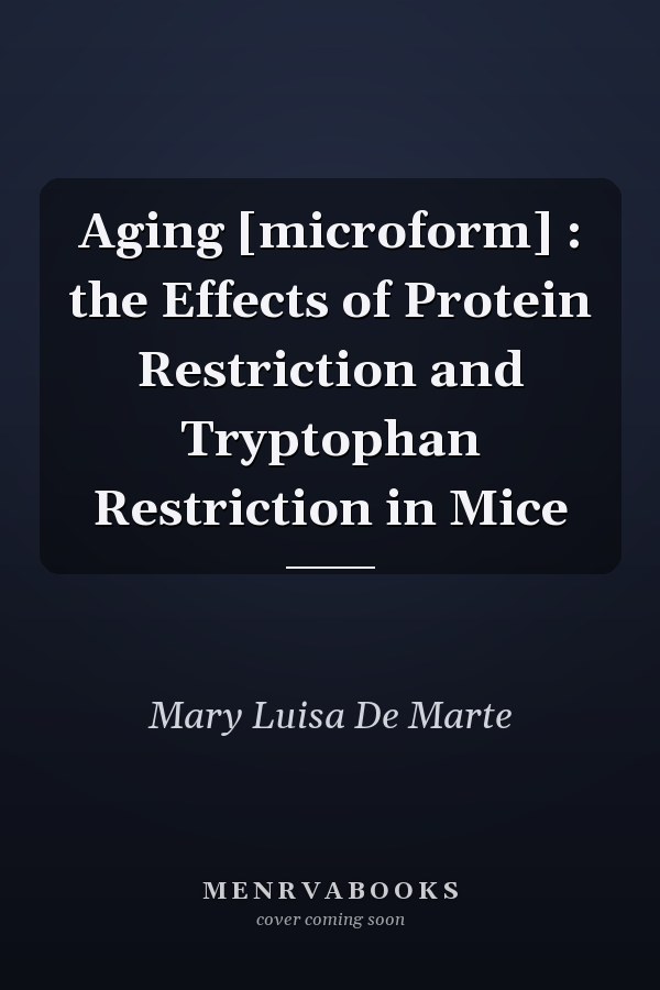 Aging [microform] : the Effects of Protein Restriction and Tryptophan Restriction in Mice