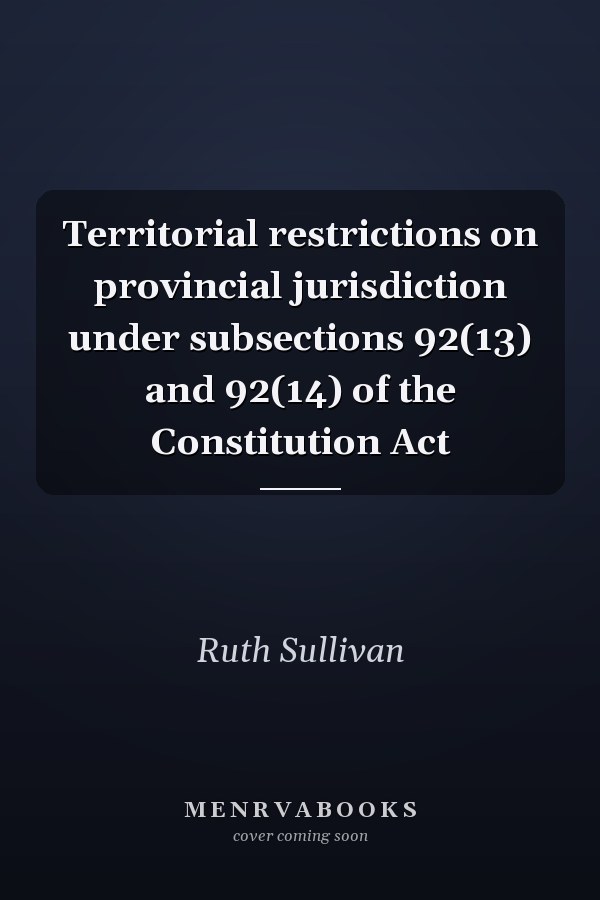 Territorial restrictions on provincial jurisdiction under subsections 92(13) and 92(14) of the Constitution Act