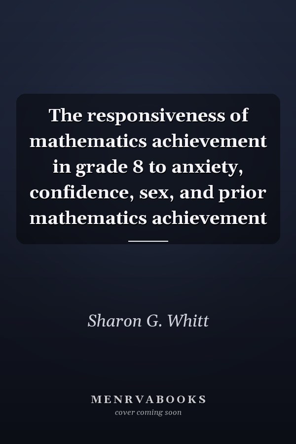 The responsiveness of mathematics achievement in grade 8 to anxiety, confidence, sex, and prior mathematics achievement