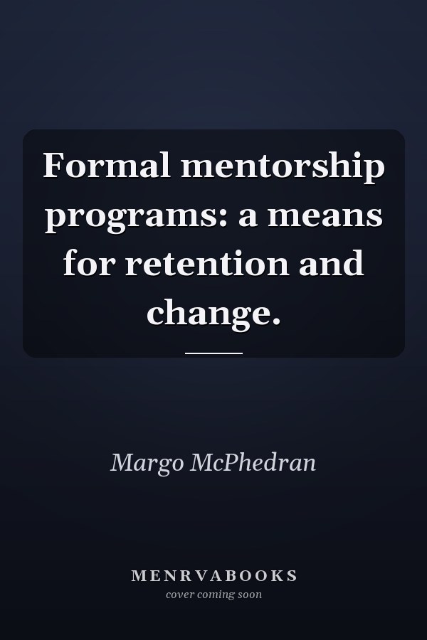 Formal mentorship programs: a means for retention and change.