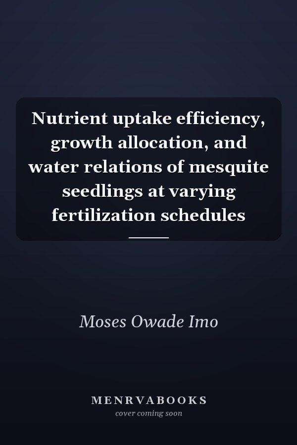 Nutrient uptake efficiency, growth allocation, and water relations of mesquite seedlings at varying fertilization schedules