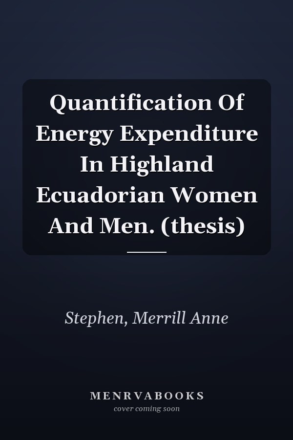 Quantification Of Energy Expenditure In Highland Ecuadorian Women And Men. (thesis)