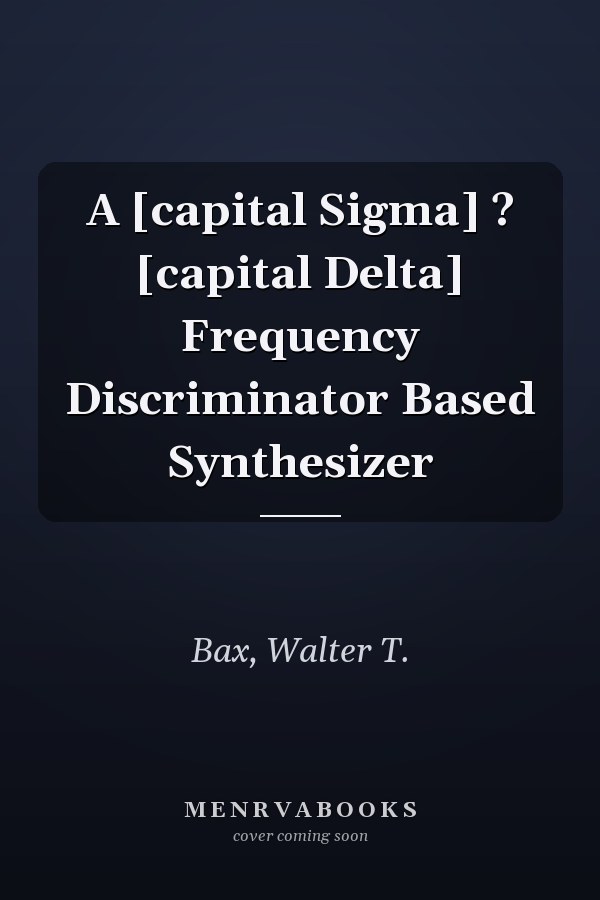 A [capital Sigma] ? [capital Delta] Frequency Discriminator Based Synthesizer