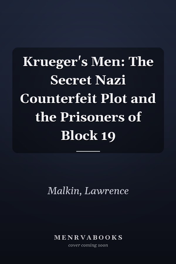Krueger's Men: The Secret Nazi Counterfeit Plot and the Prisoners of Block 19