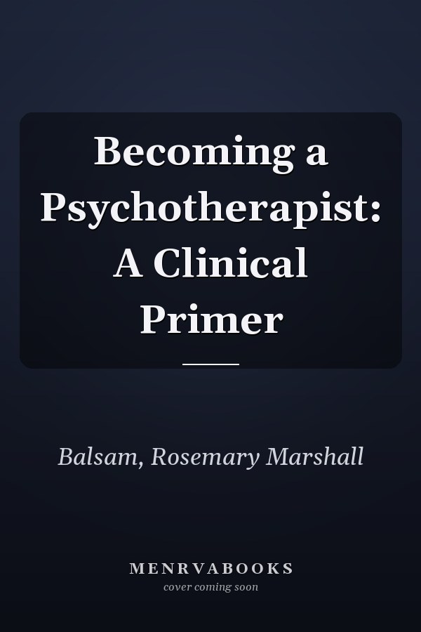Becoming a Psychotherapist: A Clinical Primer