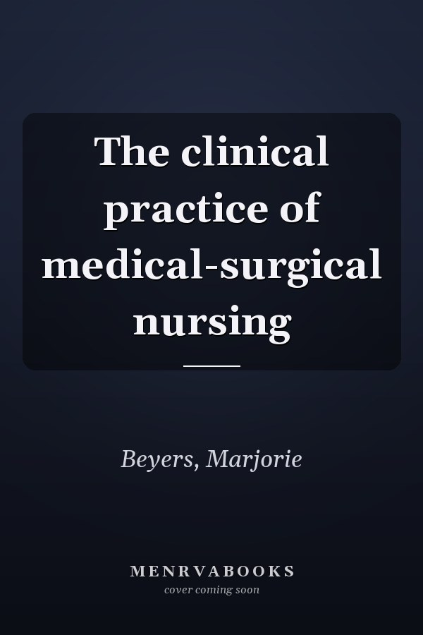 The clinical practice of medical-surgical nursing