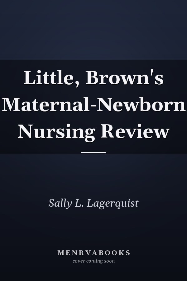 Little, Brown's Maternal-Newborn Nursing Review