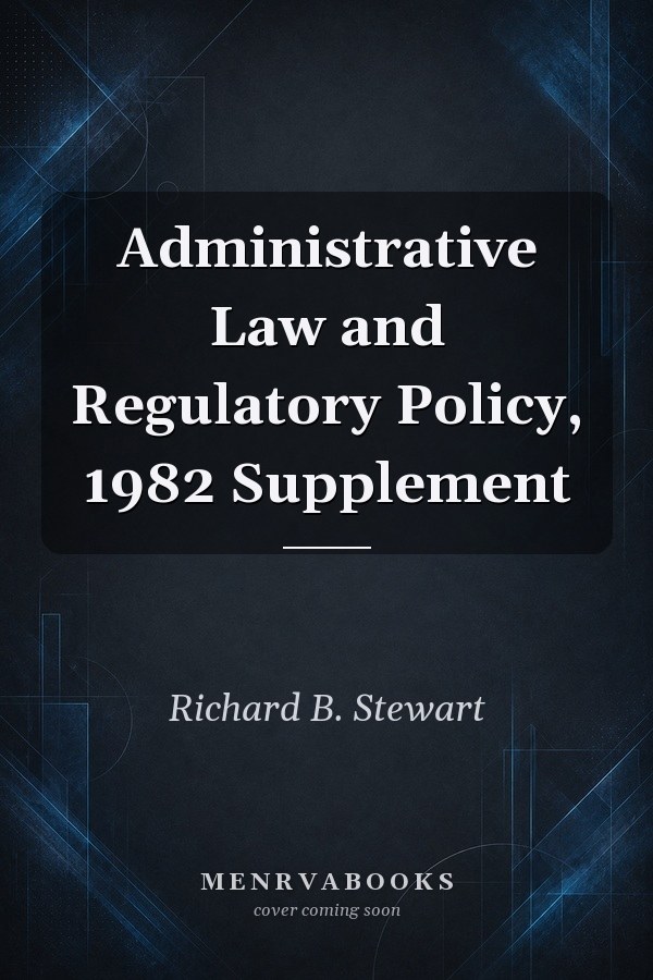 Administrative Law and Regulatory Policy, 1982 Supplement