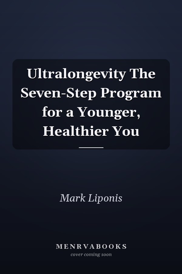 Ultralongevity The Seven-Step Program for a Younger, Healthier You