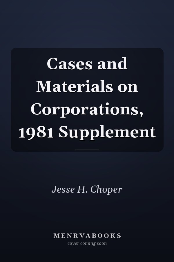 Cases and Materials on Corporations, 1981 Supplement