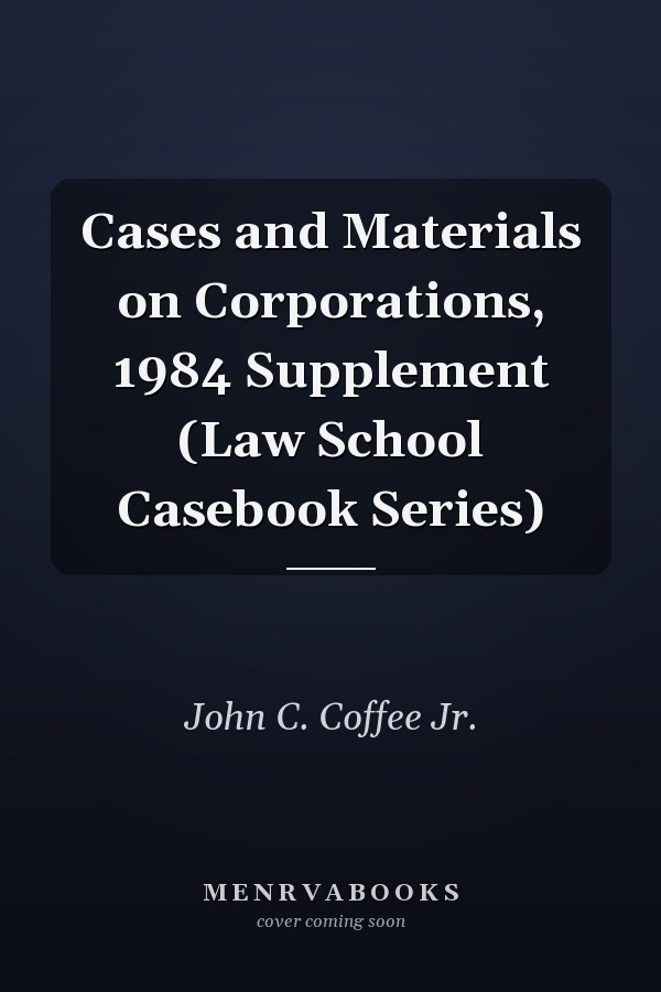 Cases and Materials on Corporations, 1984 Supplement (Law School Casebook Series)