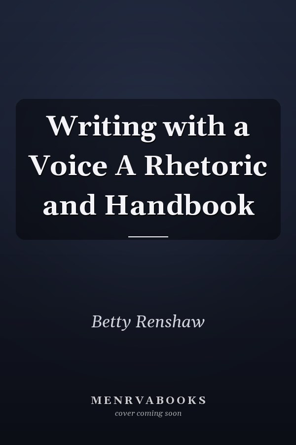 Writing with a Voice A Rhetoric and Handbook