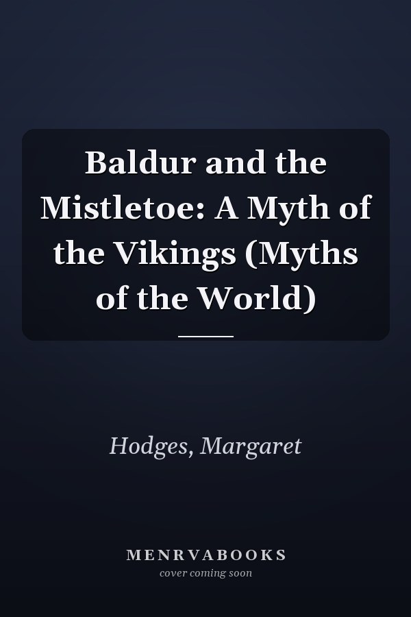 Baldur and the Mistletoe: A Myth of the Vikings (Myths of the World)