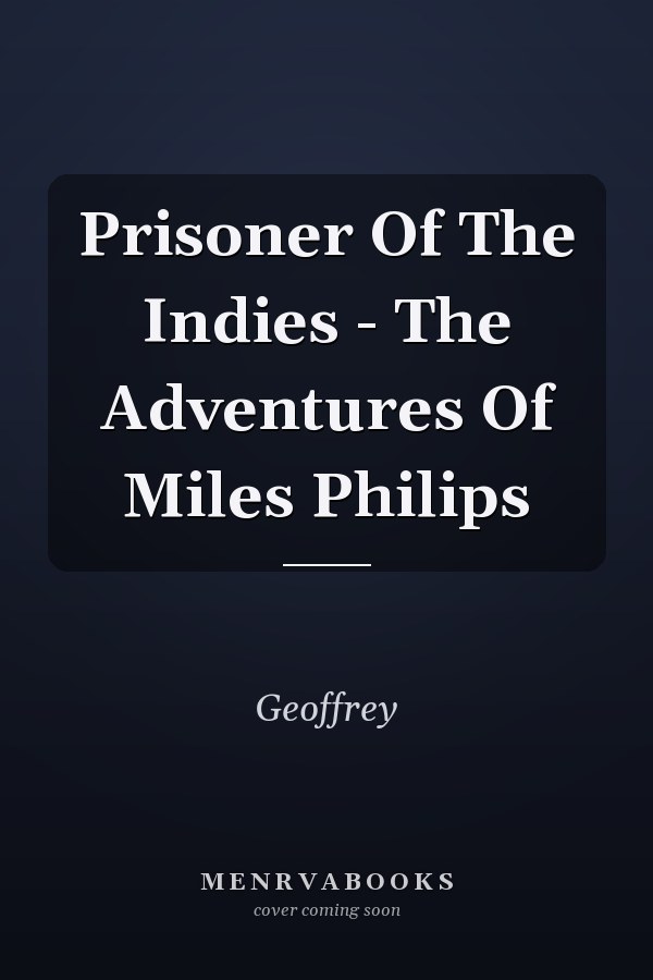 Prisoner Of The Indies - The Adventures Of Miles Philips