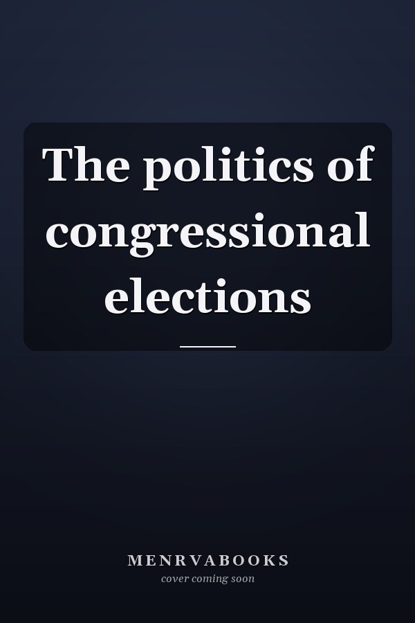 The politics of congressional elections
