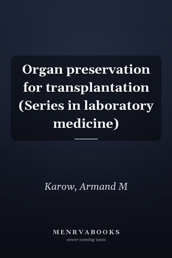 Organ preservation for transplantation (Series in laboratory medicine)
