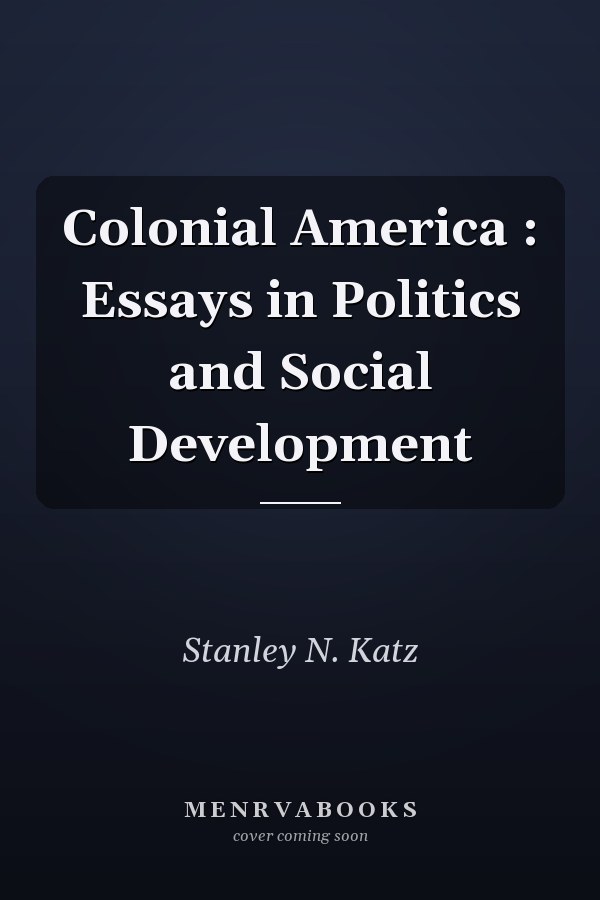 Colonial America : Essays in Politics and Social Development