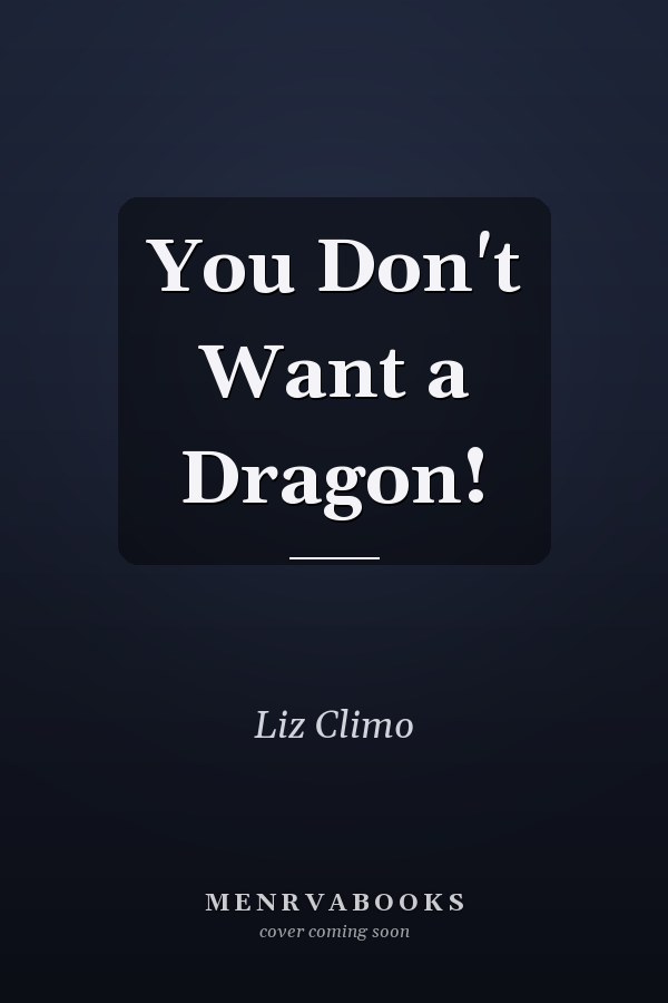 You Don't Want a Dragon!