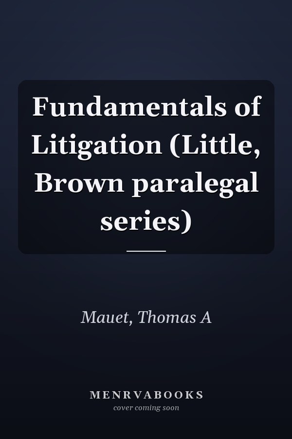 Fundamentals of Litigation (Little, Brown paralegal series)