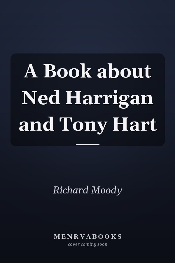 A Book about Ned Harrigan and Tony Hart