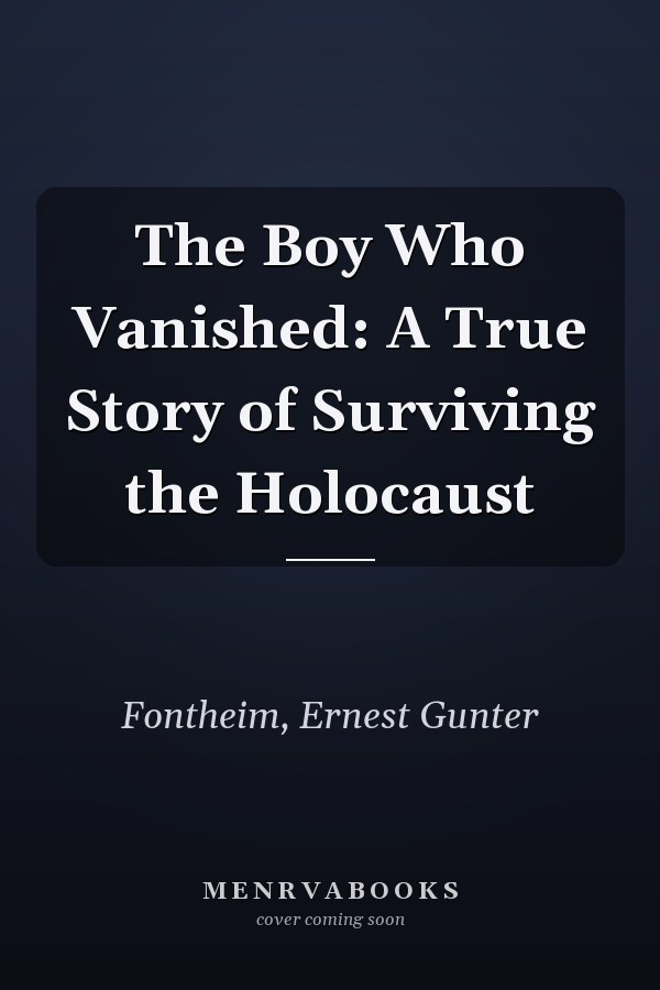 The Boy Who Vanished: A True Story of Surviving the Holocaust