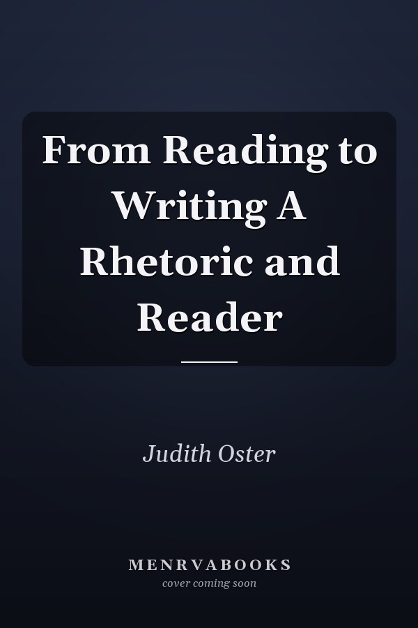 From Reading to Writing A Rhetoric and Reader