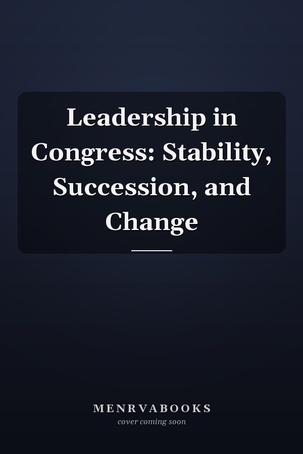 Leadership in Congress: Stability, Succession, and Change