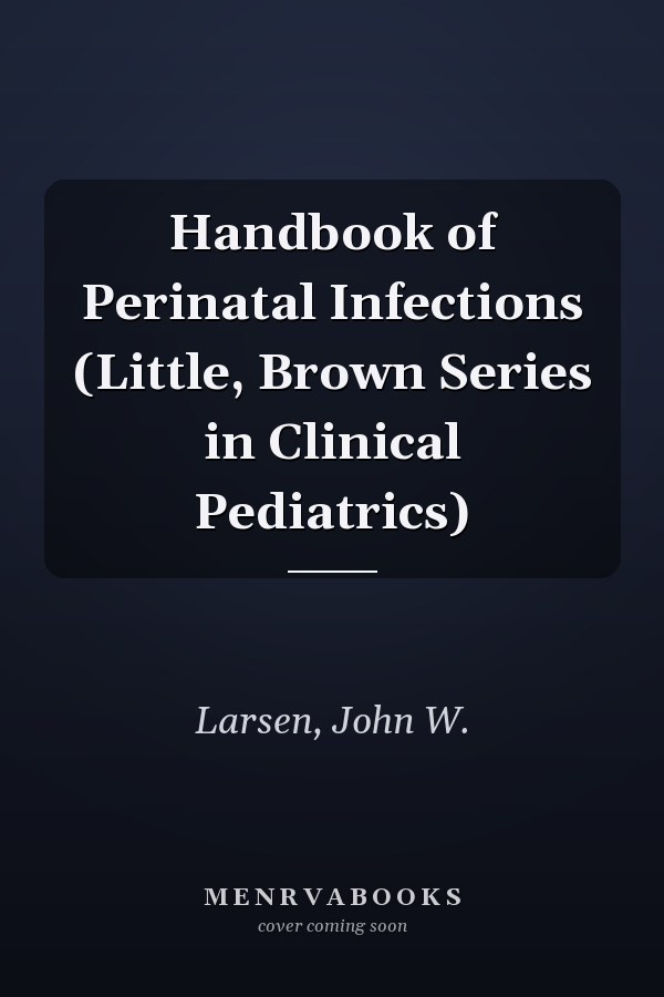 Handbook of Perinatal Infections (Little, Brown Series in Clinical Pediatrics)