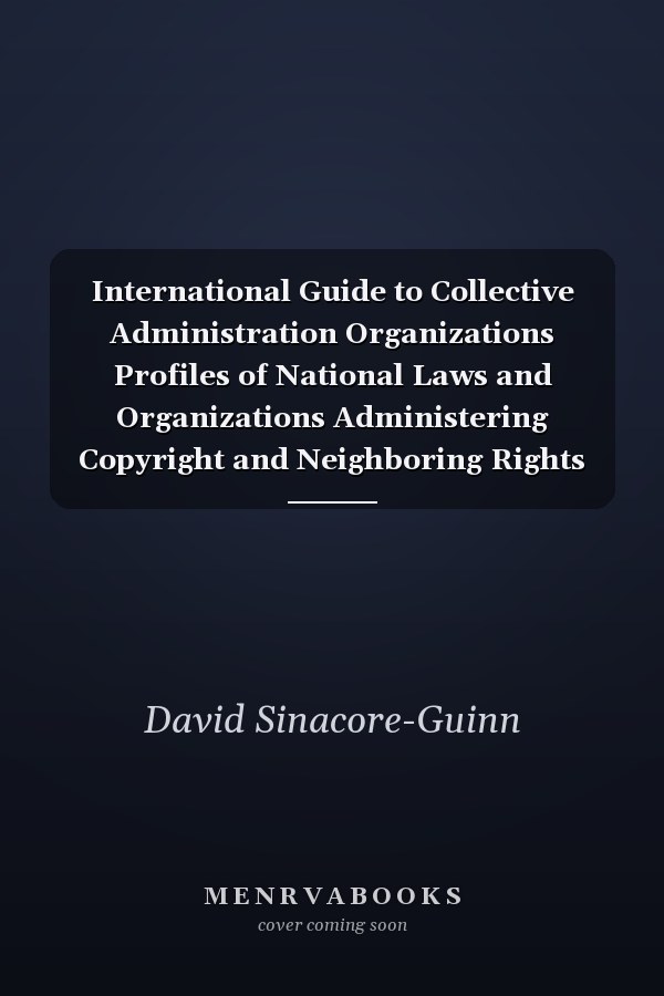 International Guide to Collective Administration Organizations Profiles of National Laws and Organizations Administering Copyright and Neighboring Rights