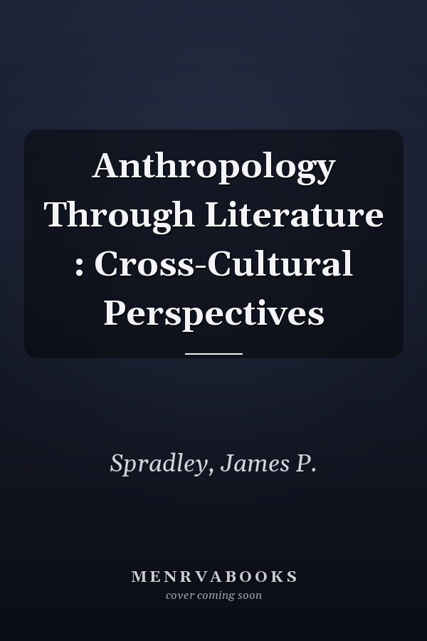 Anthropology Through Literature : Cross-Cultural Perspectives