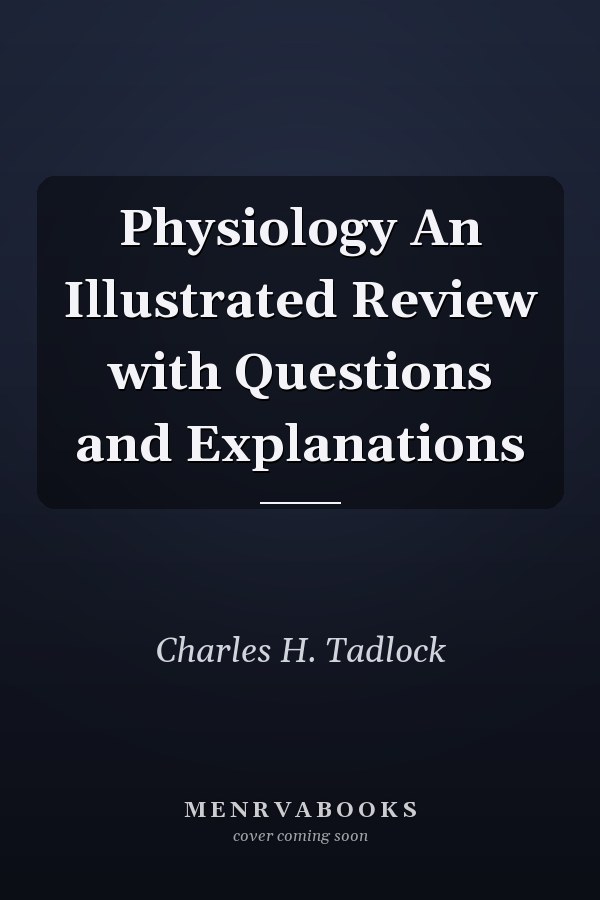 Physiology An Illustrated Review with Questions and Explanations