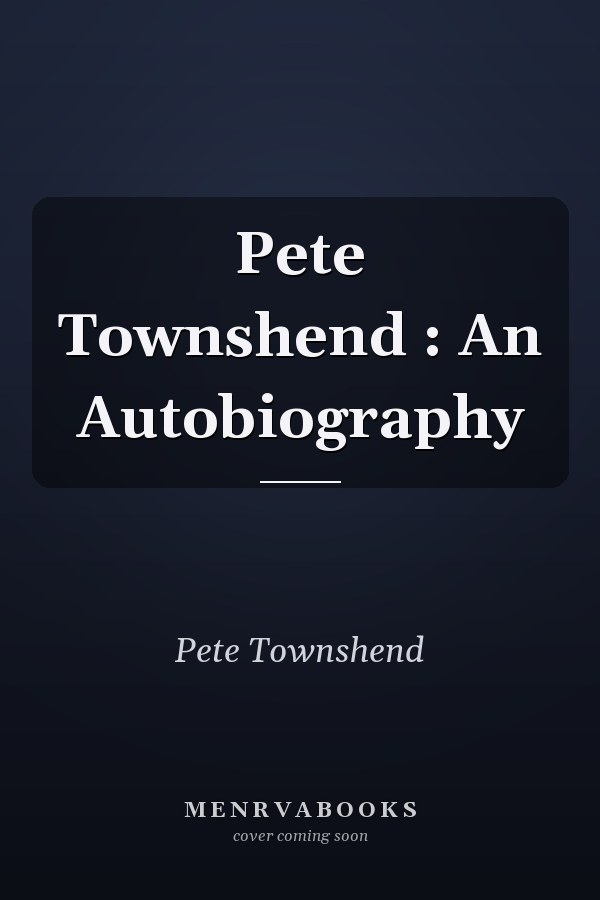 Pete Townshend : An Autobiography