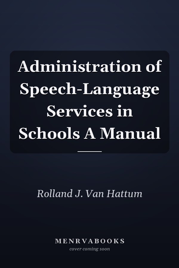 Administration of Speech-Language Services in Schools A Manual