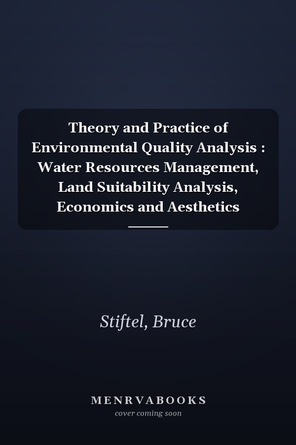Theory and Practice of Environmental Quality Analysis : Water Resources Management, Land Suitability Analysis, Economics and Aesthetics