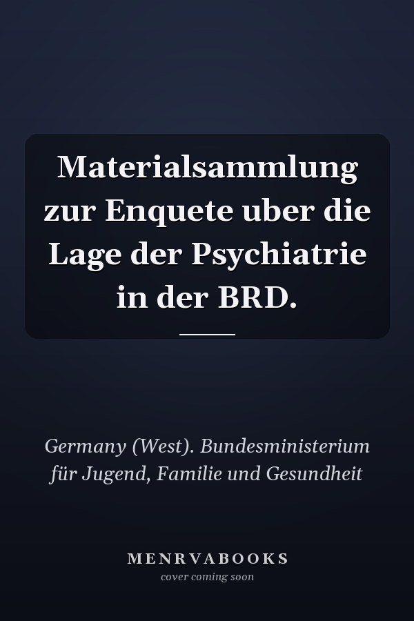Materialsammlung zur Enquete uber die Lage der Psychiatrie in der BRD.