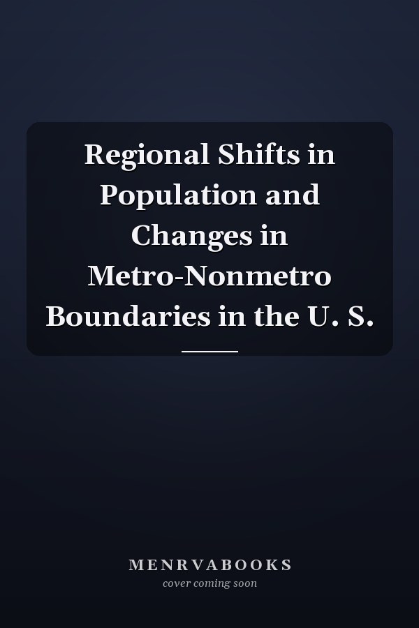 Regional Shifts in Population and Changes in Metro-Nonmetro Boundaries in the U. S.