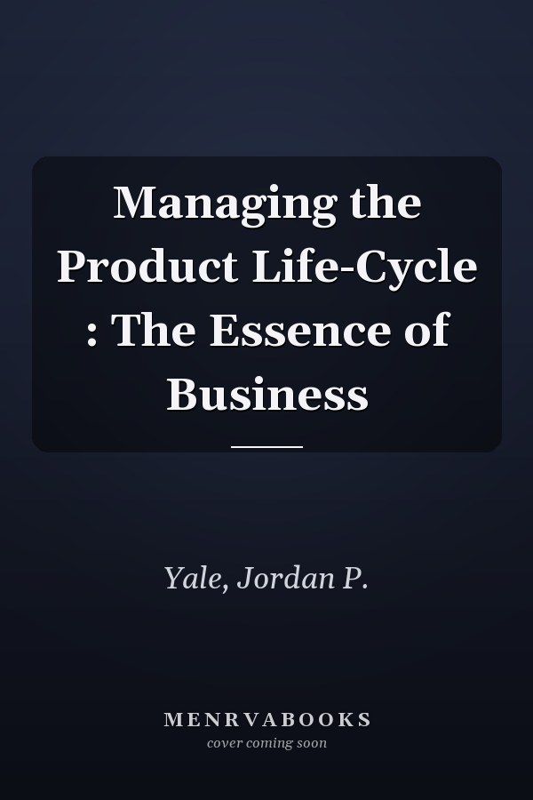 Managing the Product Life-Cycle : The Essence of Business