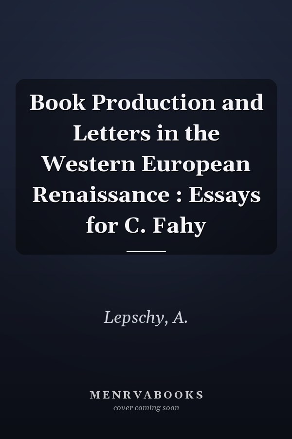 Book Production and Letters in the Western European Renaissance : Essays for C. Fahy