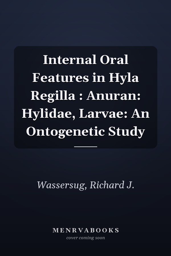 Internal Oral Features in Hyla Regilla : Anuran: Hylidae, Larvae: An Ontogenetic Study
