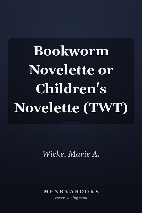 Bookworm Novelette or Children's Novelette (TWT)