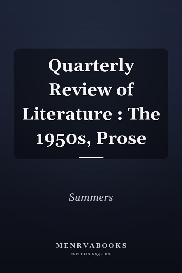 Quarterly Review of Literature : The 1950s, Prose
