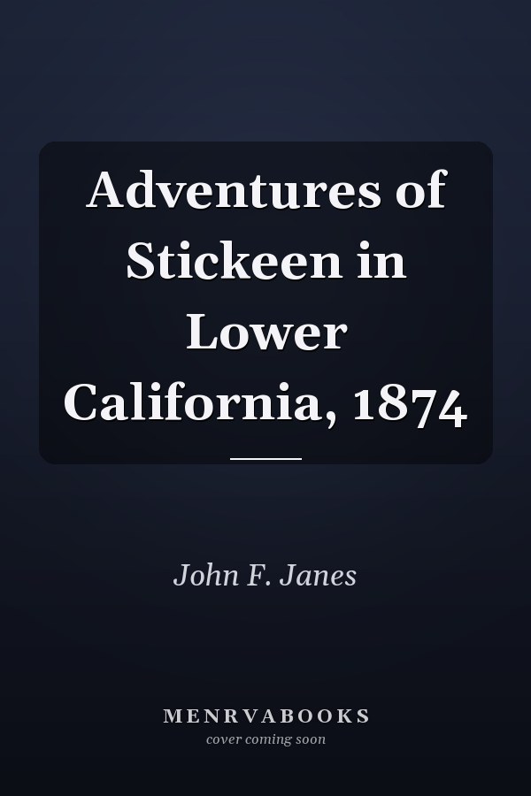 Adventures of Stickeen in Lower California, 1874