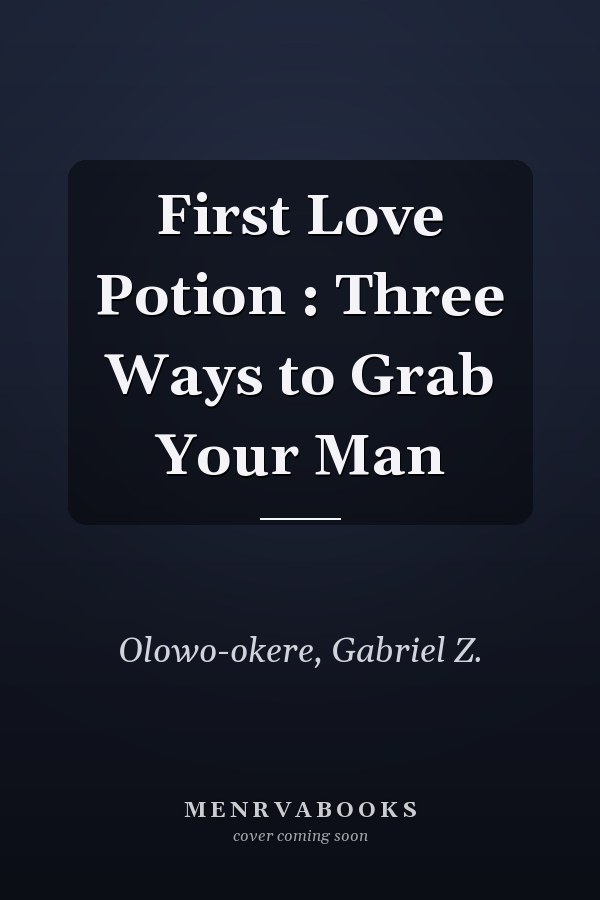 First Love Potion : Three Ways to Grab Your Man