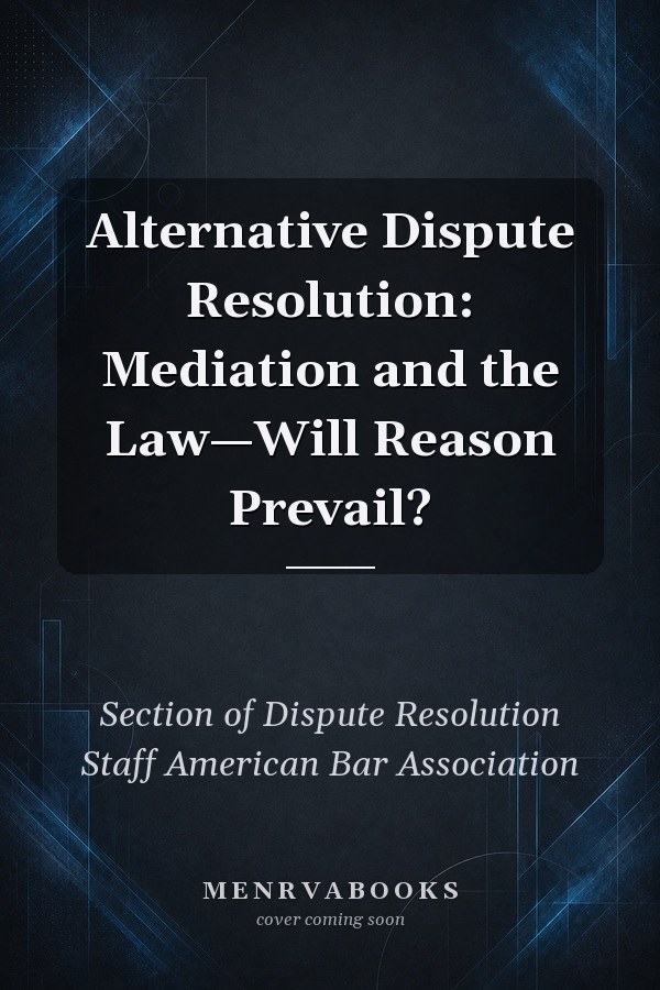 Alternative Dispute Resolution: Mediation and the Law—Will Reason Prevail?