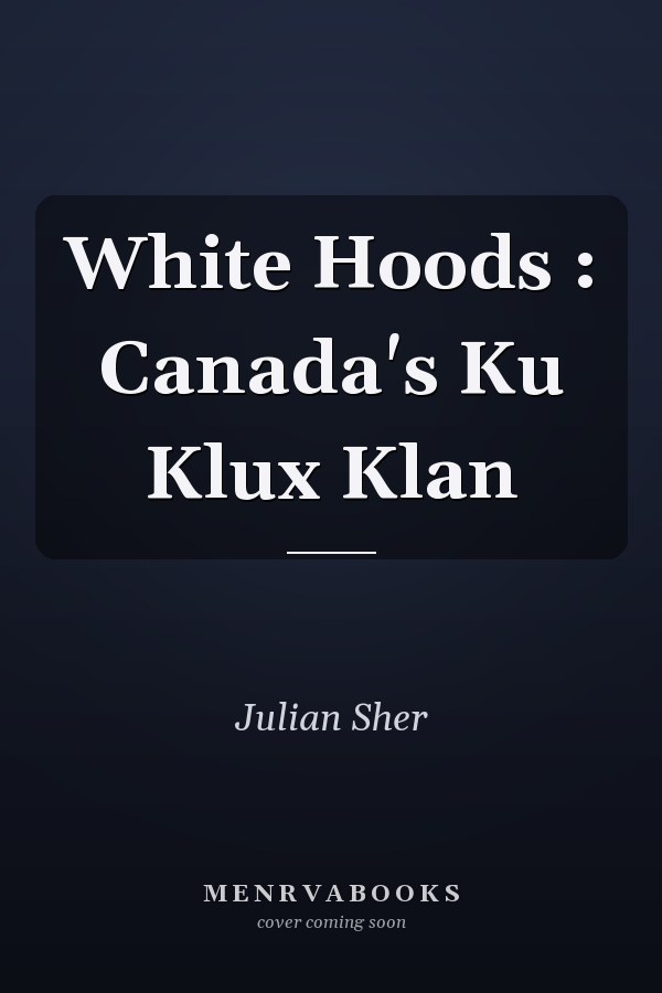 White Hoods : Canada's Ku Klux Klan